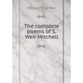 

Книга The complete poems of S. Weir Mitchell