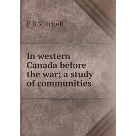 

Книга In western Canada before the war; a study of communities