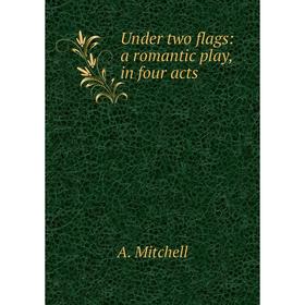 

Книга Under two flags: a romantic play, in four acts