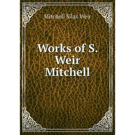

Книга Works of S. Weir Mitchell