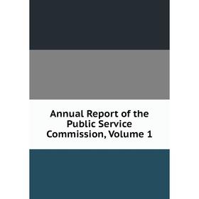 

Книга Annual Report of the Public Service Commission, Volume 1
