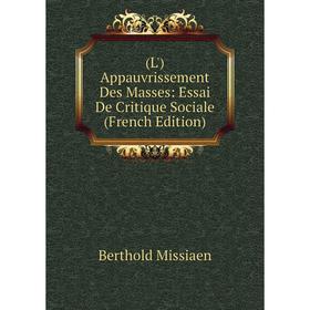 

Книга (L') Appauvrissement Des Masses: Essai De Critique Sociale (French Edition)