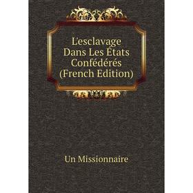 

Книга L'esclavage Dans Les États Confédérés