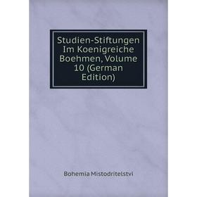 

Книга Studien-Stiftungen Im Koenigreiche Boehmen, Volume 10 (German Edition)