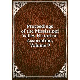 

Книга Proceedings of the Mississippi Valley Historical Association, Volume 9