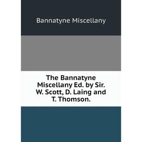 

Книга The Bannatyne Miscellany Ed. by Sir. W. Scott, D. Laing and T. Thomson