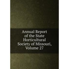 

Книга Annual Report of the State Horticultural Society of Missouri, Volume 27