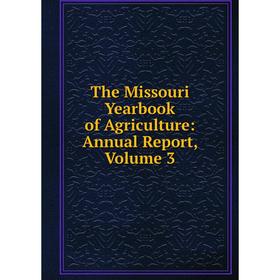 

Книга The Missouri Yearbook of Agriculture: Annual Report, Volume 3