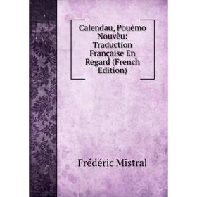 

Книга Calendau, Pouèmo Nouvèu: Traduction Française En Regard (French Edition)