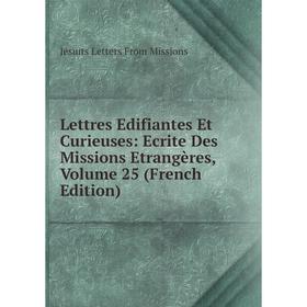 

Книга Lettres Edifiantes Et Curieuses: Ecrite Des Missions Etrangères, Volume 25