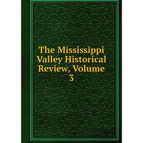 

Книга The Mississippi Valley Historical Review, Volume 3