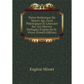 

Книга Poésie Rythmique Du Moyen Âge. Essai Philologique Et Littéraire Sur Les OEuvres Poétiques D'adam De St-Victor (French Edition)