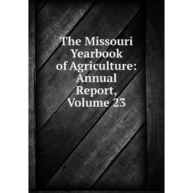 

Книга The Missouri Yearbook of Agriculture: Annual Report, Volume 23