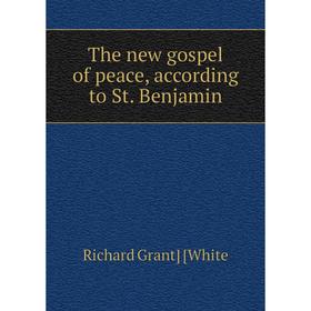 

Книга The new gospel of peace, according to St. Benjamin