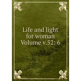 

Книга Life and light for woman Volume v52: 6