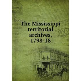 

Книга The Mississippi territorial archives, 1798-18