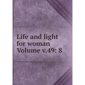 

Книга Life and light for woman Volume v49: 8