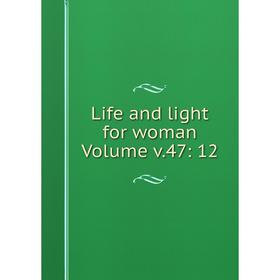 

Книга Life and light for woman Volume v47: 12