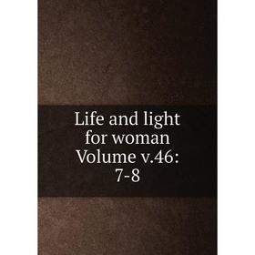 

Книга Life and light for woman Volume v46: 7-8