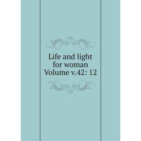 

Книга Life and light for woman Volume v42: 12