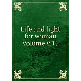 

Книга Life and light for woman Volume v15