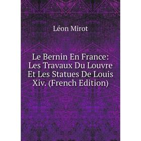 

Книга Le Bernin En France: Les Travaux Du Louvre Et Les Statues De Louis Xiv