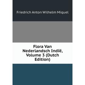 

Книга Flora Van Nederlandsch Indië, Volume 3 (Dutch Edition)