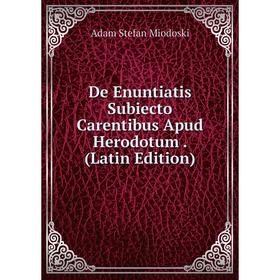 

Книга De Enuntiatis Subiecto Carentibus Apud Herodotum. (Latin Edition)