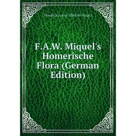

Книга F.A.W. Miquel's Homerische Flora (German Edition)