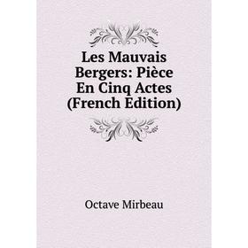 

Книга Les Mauvais Bergers: Pièce En Cinq Actes