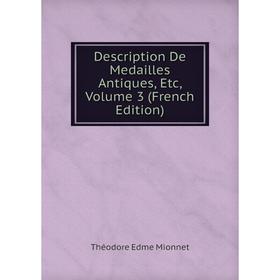 

Книга Description De Medailles Antiques, Etc, Volume 3 (French Edition)
