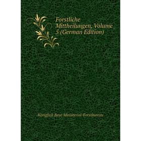 

Книга Forstliche Mittheilungen, Volume 5 (German Edition)