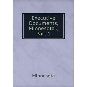 

Книга Executive Documents, Minnesota., Part 1