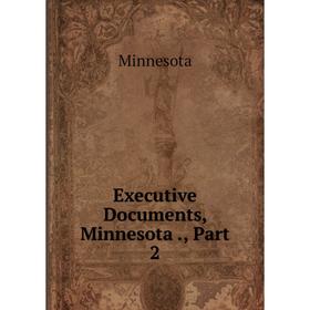 

Книга Executive Documents, Minnesota., Part 2