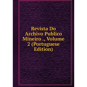 

Книга Revista Do Archivo Publico Mineiro., Volume 2 (Portuguese Edition)