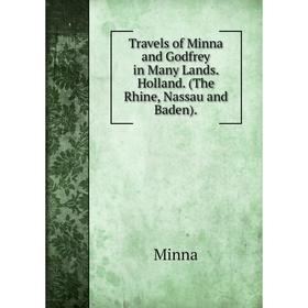 

Книга Travels of Minna and Godfrey in Many Lands. Holland. (The Rhine, Nassau and Baden)