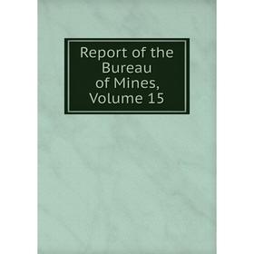 

Книга Report of the Bureau of Mines, Volume 15
