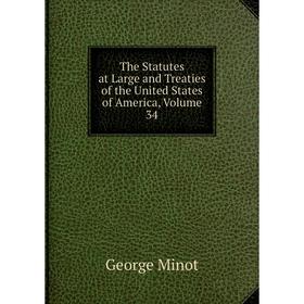 

Книга The Statutes at Large and Treaties of the United States of America, Volume 34