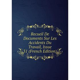 

Книга Recueil De Documents Sur Les Accidents Du Travail, Issue 31 (French Edition)