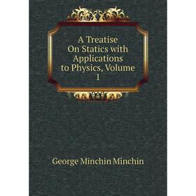 

Книга A Treatise On Statics with Applications to Physics, Volume 1