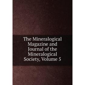 

Книга The Mineralogical Magazine and Journal of the Mineralogical Society, Volume 5