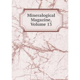 

Книга Mineralogical Magazine, Volume 13