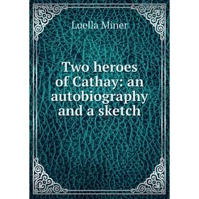 

Книга Two heroes of Cathay: an autobiography and a sketch