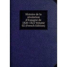 

Книга Histoire de la révolution d'Espagne de 1820-1823 Volume 02 (French Edition)