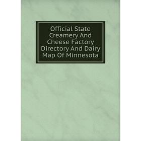 

Книга Official State Creamery And Cheese Factory Directory And Dairy Map Of Minnesota