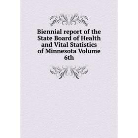 

Книга Biennial report of the State Board of Health and Vital Statistics of Minnesota Volume 6th