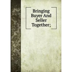 

Книга Bringing Buyer And Seller Together