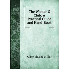 

Книга The Woman'S Club: A Practical Guide and Hand-Book