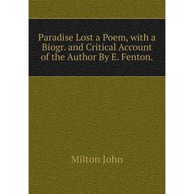 

Книга Paradise Lost a Poem, with a Biogr and Critical Account of the Author By E Fenton