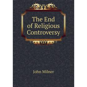 

Книга The End of Religious Controversy